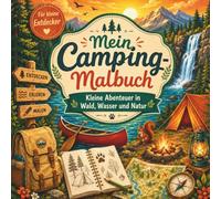 Camping Malbuch für Kinder - 50 Natur und Outdoor Abenteuer zum Ausmalen.: Ausmalbuch für kleine Entdecker mit Zelten, Lagerfeuer, Wald, Tieren, Wasser, Kompass und Camping Motiven | Softcover.