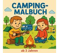 Camping Malbuch für Kinder ab 3 Jahren: Große, einfache Motive zum Ausmalen - Fördert Kreativität, Feinmotorik und Konzentration - Ideales Geschenk für kleine Camping-Fans