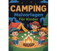 Camping Malvorlagen Für Kinder. BEGIB DICH AUF EIN CAMPINGABENTEUER, OHNE DAS HAUS ZU VERLASSEN!: 197 Seiten Malbücher für Kinder