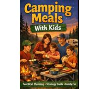 Camping Meals with Kids: 18 (Camping with Kids)