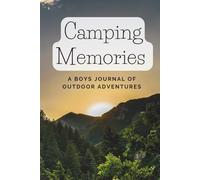 Camping Memories: A Boys Journal of Outdoor Adventures: The Perfect Camping Keepsake for Boys Who Love Nature and Exploring the Outdoors - Hardcover