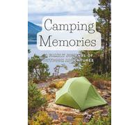 Camping Memories: A Family Journal of Outdoor Adventures: The Perfect Camping Keepsake for Families Who Love Nature and Exploring the Outdoors