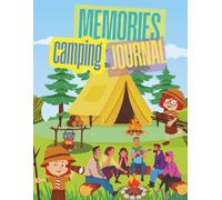 Camping Memories - My Adventure Journal: A travel log to record unforgettable campgrounds, outdoor fun, and favorite moments