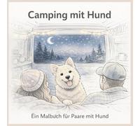 Camping mit Hund - Ein Malbuch für Erwachsene: Entspannendes Ausmalbuch für Paare mit Hund rund um Camping, Vanlife und das Reisen im Wohnmobil