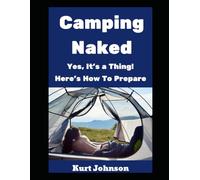 Camping Naked: Yes, It’s A Thing! Here’s How To Prepare (Kurt Johnson's Simple Prepping)