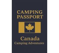 Camping Passport Canada Camping Adventures: More than a Journal, this is your Official Camping Passport The ultimate way to document and celebrate every unique destination you visit.