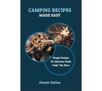 CAMPING RECIPES MADE EASY: Simple Recipes for Delicious Meals Under the Stars