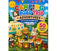 Camping & Road Trip Adventures Coloring Book for Adults and Kids: A Cute & Cozy Coloring Book for Kids with Adorable Animal Friends, Campfires, ... Memories (Cute & Cozy Coloring Adventures)