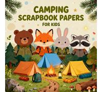 CAMPING SCRAPBOOK PAPERS FOR KIDS: Camping Themed Craft Paper Pack for Children, Tents, Campfires, Forest Animals, Nature Designs for Scrapbooking, Journaling, DIY Projects & Creative Play