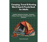 Camping, Travel & Hunting Word Search Puzzle Book for Adults: Outdoor Adventure Puzzles Featuring Camping, Hiking, Travel Trips, Hunting Themes with Full Solutions