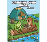 Camping- und Angel-Malbuch: Süße Malvorlagen mit Frosch und Otter für Kinder ab 4 Jahren - Großes Ausmalbuch für kleine Camper, Angler und Naturfreunde (Große Motive, dicke Linien)