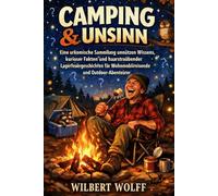 Camping & Unsinn: Eine urkomische Sammlung unnützen Wissens, kurioser Fakten und haarsträubender Lagerfeuergeschichten für Wohnmobilreisende und Outdoor-Abenteurer