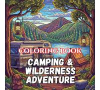 Camping & Wilderness Adventures: A Relaxing Coloring Book Featuring Forest Campsites, Campfires, Tents, Mountain Trails, Wildlife, and Peaceful Outdoor Escapes (Outdoor Escape Coloring Series)