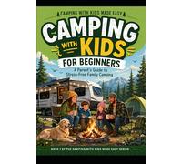 Camping with kids for Beginners: A Paren'ts Guide to Stress-Free Family Camping: 1
