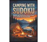 Camping with sudoku Over 100 puzzles & solutions for the outdoors: 55 Relaxing Puzzles with Solutions for Outdoor Lovers & Adventurers, A Portable ... with 55 Challe, Brain Games for the Campfire