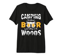 Camping Without Beer is Just Sitting In The Woods Beer Lover Camiseta Premium
