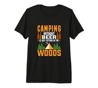 Camping Without Beer Is Just Sitting In The Woods Camper Camiseta Premium