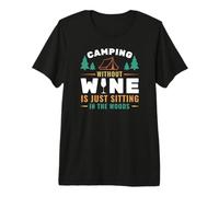 Camping Without Wine Is Just Sitting In The Woods Camping Camiseta Premium