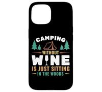 Camping Without Wine Is Just Sitting In The Woods Camping Carcasa para iPhone 15