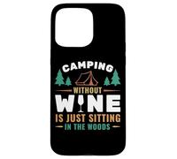Camping Without Wine Is Just Sitting In The Woods Camping Carcasa para iPhone 15 Pro MAX