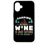 Camping Without Wine Is Just Sitting In The Woods Camping Carcasa para iPhone 16 Plus