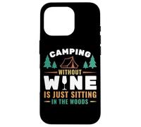 Camping Without Wine Is Just Sitting In The Woods Camping Carcasa para iPhone 16 Pro