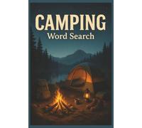 Camping Word Search: 55 Word Search Puzzles Featuring Campfires, Campgrounds, National Parks, RV Adventures, Hiking, Interesting Facts, Useful Tips & Complete Solutions