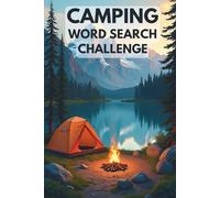 Camping Word Search Challenge: 50 Advanced Word Searches Featuring Camping, Wilderness, and Outdoor Adventures for Ages 8+ plus 10 Bonus Coloring Pages!
