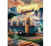 Camping XXL Logbuch & Tagebuch, der perfekte Reisebegleiter für deine Abenteuer und Erinnerungen: Reisen bedeutet Freiheit, Erlebnisse und unvergessliche Momente