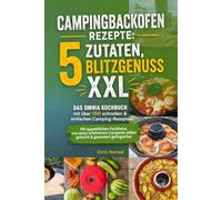 Campingbackofen Rezepte: 5 Zutaten, Blitzgenuss XXL: Das Omnia Kochbuch mit über 150 schnellen & einfachen Camping-Rezepten. Mit appetitlichen ... selbst gekocht & garantiert gelingsicher