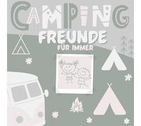 Campingfreunde für immer - Das Freundebuch für kleine Camper, welches Campingfreundschaften für immer festhält.: Ein Erinnerungsbuch für kleine ... viele neue Freunde kennenlernen.