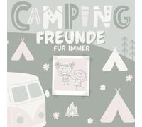 Campingfreunde für immer: Mein Camping Freundebuch - Kreatives Freundschaftsbuch für Kinder mit 91 Seiten, Platz für 20 Campingfreunde und unvergessliche Abenteuer am Zeltplatz oder im Wohnmobil