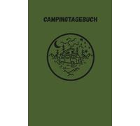 Campingtagebuch: Zum Festhalten Ihrer Erinnerungen an Campingaufenthalte im Zelt, Wohnwagen oder Glamping