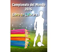Campionato del Mondo 2026 - Libro da Colorare per Bambini: Un’avventura calcistica da colorare con divise, bandiere e calendario delle partite - il regalo perfetto per piccoli tifosi dai 6 anni in su