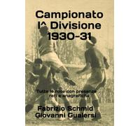 Campionato I^ Divisione 1930-31: Tutte le rose con presenze reti e anagrafiche (Storia della Serie C 1929-1952)