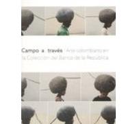 Campo a través. Arte colombiano en la colección del banco de la República