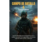 CAMPO DE BATALLA 6: Guía de estrategia para principiantes con un análisis completo de la jugabilidad y dominio de todas las clases, armas y vehículos.