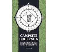 Campsite Cocktails - Campfire Drink Recipes for the Great Outdoors: Easy, Delicious, and Fun Camp Drinks for Hiking, Camping, Cabin Trips, RV Journeys ... Grandparents, and Camper Enthusiasts
