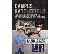Campus Battlefield: How Conservatives Can WIN the Battle on Campus and Why It Matters