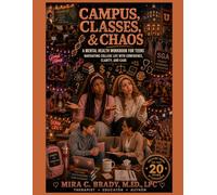 Campus, Classes, & Chaos: A Mental Health Workbook for Teens Navigating College Life With Confidence, Clarity, and Care