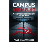 Campus Vermelho: A Oligarquia Esquerdista nas Federais (Política Brasileira)