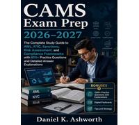 CAMS Exam Prep 2026-2027: The Complete Study Guide to AML, KYC, Sanctions, Risk Assessment, and Compliance Frameworks with 800+ Practice Questions and Detailed Answer Explanations