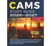 CAMS Exam Study Guide 2026-2027: All in one CAMS Exam Prep 2025 for the Certified Anti-Money Laundering Specialist Exam. With 700 CAMS Exam Workbook and CAMS practice Exam Questions and Explanations.