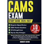 CAMS Exam Study Guide 2026-2027: Blueprint-Aligned Review with 1200+ Practice Questions, Detailed Answers, 10 Full-Length Exam, Real AML Case ... Anti-Money Laundering Specialist Exam