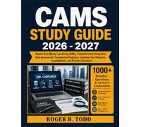 CAMS Study Guide 2026-2027: Master Anti-Money Laundering (AML), Financial Crime Prevention, Risk Assessment, Compliance Programs, Customer Due Diligence, Investigations, and Practice Questions