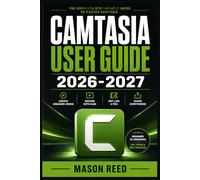 CAMTASIA USER GUIDE 2026-2027: A Structured Learning Path for Clear Understanding and Consistent Progress