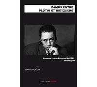 Camus entre Plotin et Nietzsche: Hommage à Jean-François Mattei, philosophe