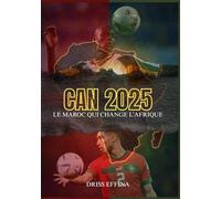 CAN 2025: Le Maroc Qui Change l’Afrique: Football, diplomatie, pouvoir et renaissance africaine