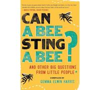Can a Bee Sting a Bee?: And Other Big Questions from Little People