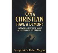 CAN A CHRISTIAN HAVE A DEMON: Uncovering the Truth About Oppression and Deliverance
